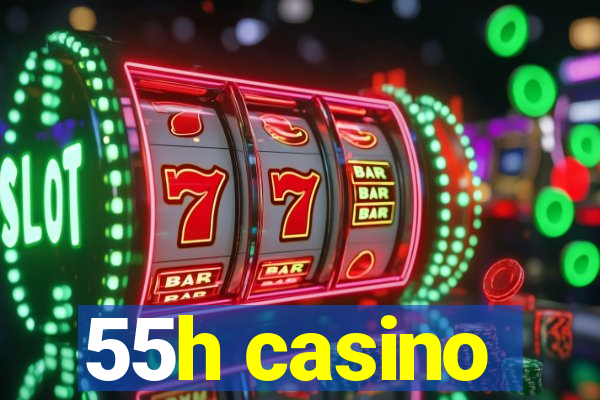 55h casino